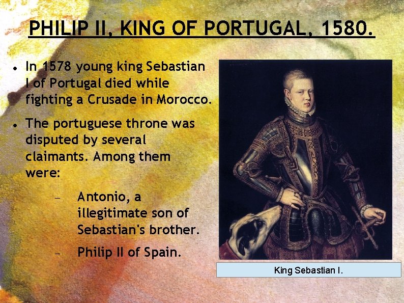 PHILIP II, KING OF PORTUGAL, 1580. In 1578 young king Sebastian I of Portugal