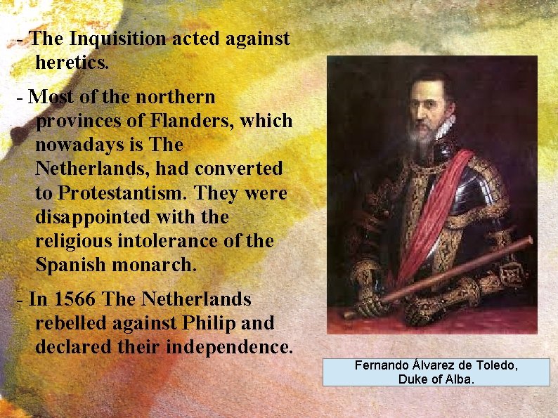 - The Inquisition acted against heretics. - Most of the northern provinces of Flanders,