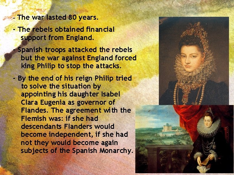 - The war lasted 80 years. - The rebels obtained financial support from England.