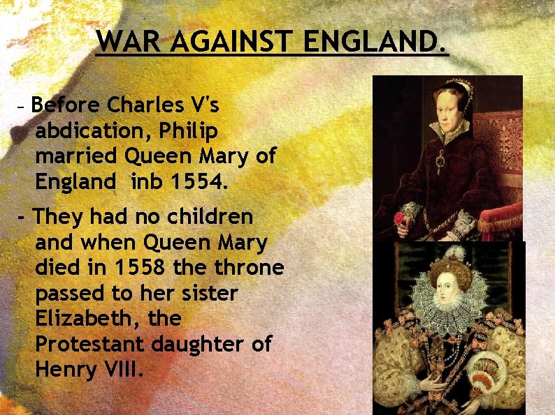 WAR AGAINST ENGLAND. - Before Charles V's abdication, Philip married Queen Mary of England