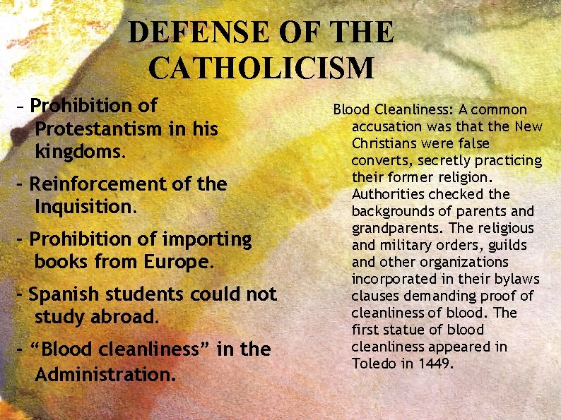 DEFENSE OF THE CATHOLICISM - Prohibition of Protestantism in his kingdoms. - Reinforcement of