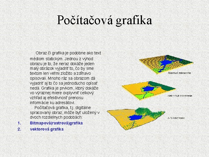 Počítačová grafika Obraz či grafika je podobne ako text 1. 2. médiom statickým. Jednou