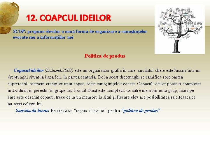 12. COAPCUL IDEILOR SCOP: propune elevilor o nouă formă de organizare a cunoştinţelor evocate