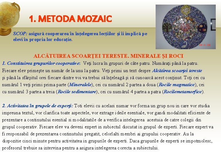 1. METODA MOZAIC SCOP: asigură cooperarea în înţelegerea lecţiilor şi îi implică pe elevi