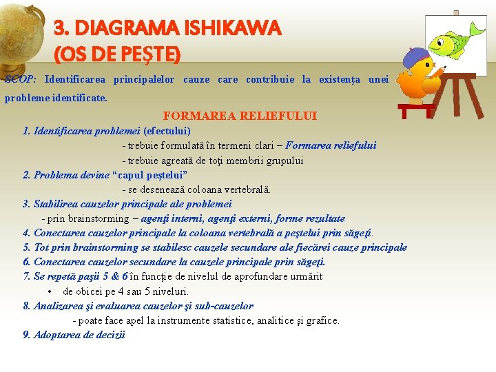 3. DIAGRAMA ISHIKAWA (OS DE PEŞTE) SCOP: Identificarea principalelor cauze care contribuie la existenţa