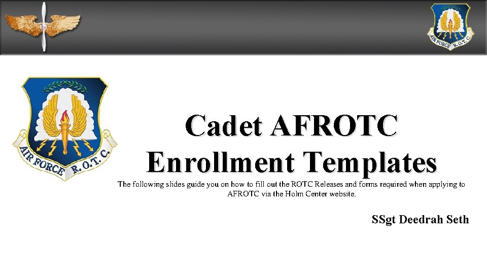 Cadet AFROTC Enrollment Templates The following slides guide you on how to fill out
