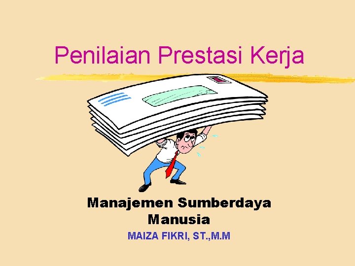 Penilaian Prestasi Kerja Manajemen Sumberdaya Manusia MAIZA FIKRI, ST. , M. M 