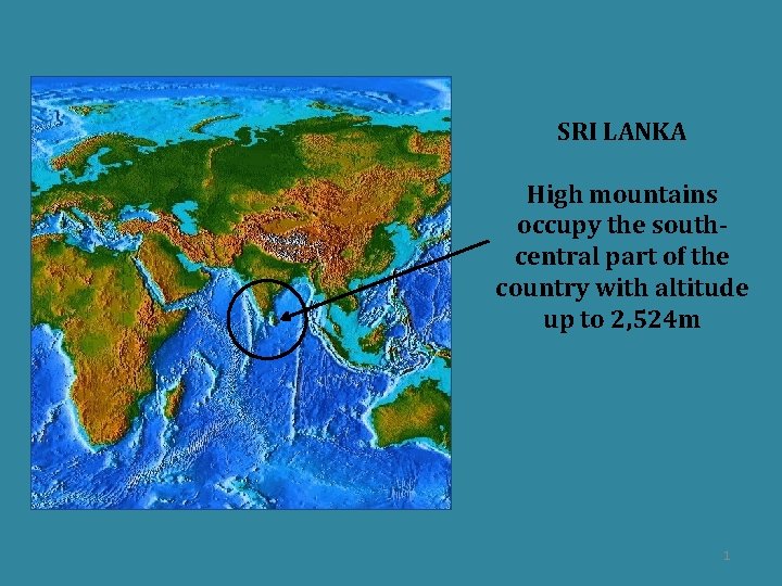 SRI LANKA High mountains occupy the southcentral part of the country with altitude up