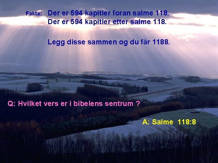 Fakta: Der er 594 kapitler foran salme 118. Der er 594 kapitler etter salme