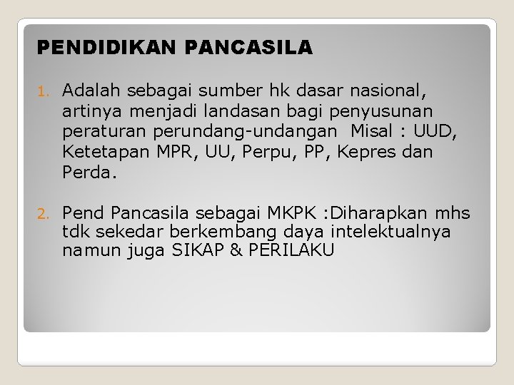 PENDIDIKAN PANCASILA 1. Adalah sebagai sumber hk dasar nasional, artinya menjadi landasan bagi penyusunan