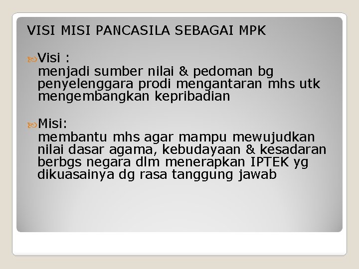VISI MISI PANCASILA SEBAGAI MPK Visi : menjadi sumber nilai & pedoman bg penyelenggara