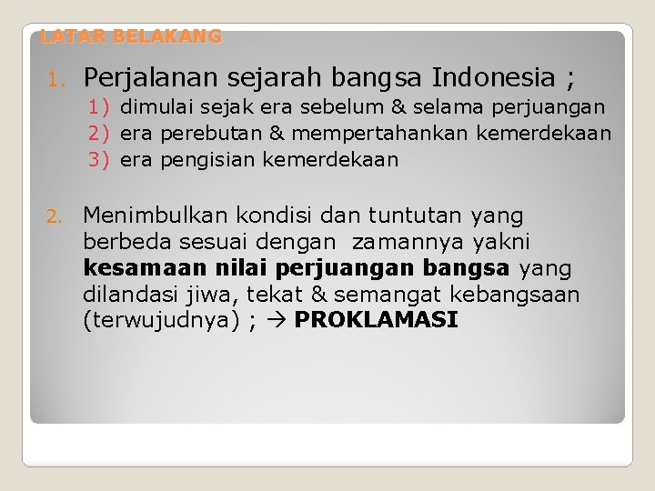 LATAR BELAKANG 1. Perjalanan sejarah bangsa Indonesia ; 1) dimulai sejak era sebelum &
