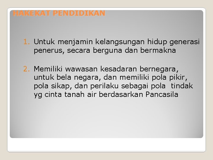 HAKEKAT PENDIDIKAN 1. Untuk menjamin kelangsungan hidup generasi penerus, secara berguna dan bermakna 2.