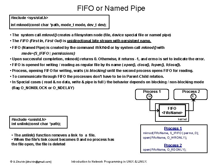 FIFO or Named Pipe #include <sys/stat. h> int mknod(const char *path, mode_t mode, dev_t