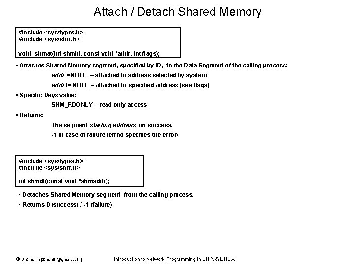 Attach / Detach Shared Memory #include <sys/types. h> #include <sys/shm. h> void *shmat(int shmid,