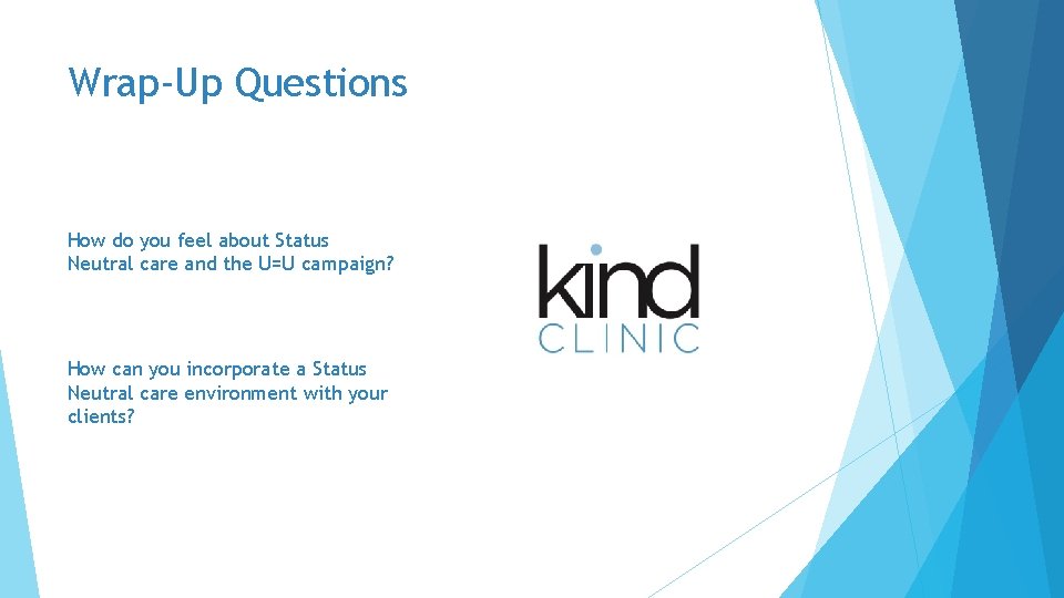 Wrap-Up Questions How do you feel about Status Neutral care and the U=U campaign?