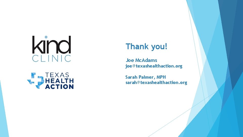 Thank you! Joe Mc. Adams joe@texashealthaction. org Sarah Palmer, MPH sarah@texashealthaction. org 