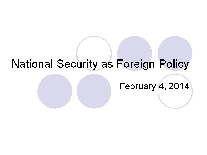 National Security as Foreign Policy February 4, 2014 