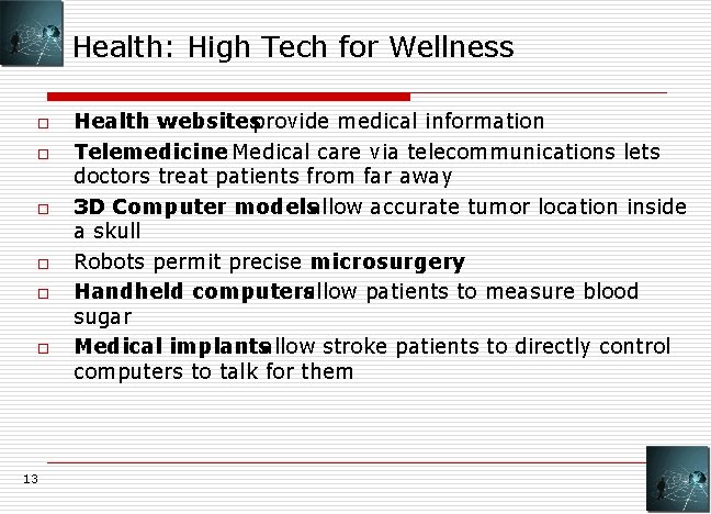 Health: High Tech for Wellness o o o 13 Health websitesprovide medical information Telemedicine