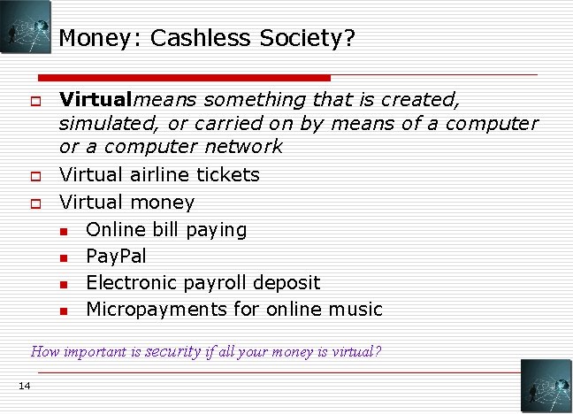 Money: Cashless Society? o o o Virtualmeans something that is created, simulated, or carried