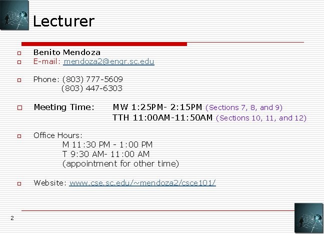 Lecturer o o o Benito Mendoza E-mail: mendoza 2@engr. sc. edu Phone: (803) 777