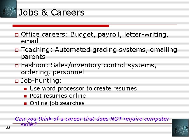 Jobs & Careers o o Office careers: Budget, payroll, letter-writing, email Teaching: Automated grading