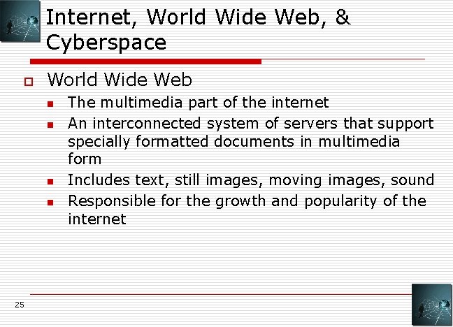 Internet, World Wide Web, & Cyberspace o World Wide Web n n 25 The