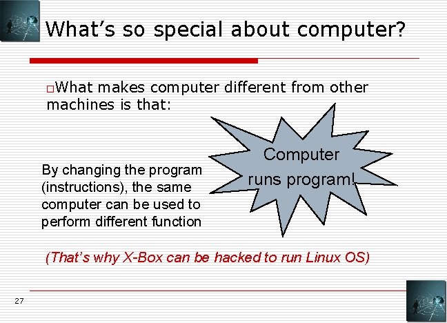 What’s so special about computer? o. What makes computer different from other machines is