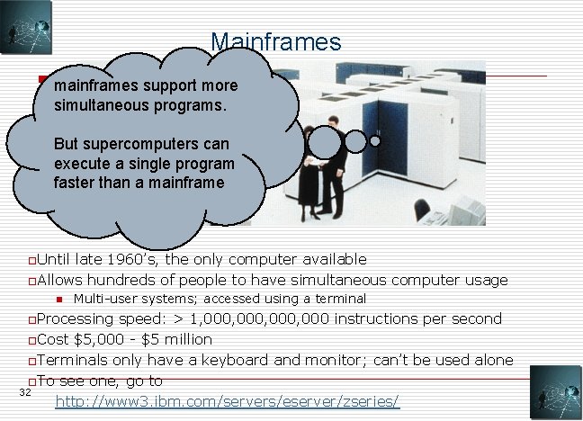Mainframes mainframes support more simultaneous programs. But supercomputers can execute a single program faster