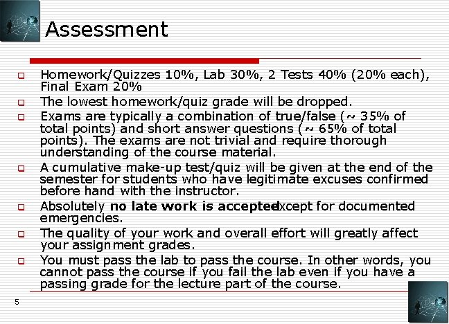 Assessment q q q q 5 Homework/Quizzes 10%, Lab 30%, 2 Tests 40% (20%