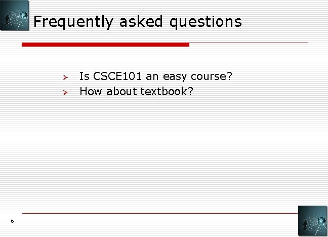 Frequently asked questions Ø Ø 6 Is CSCE 101 an easy course? How about