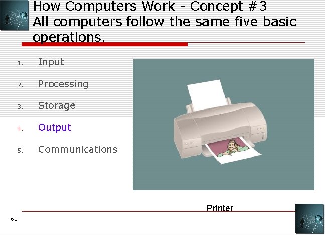 How Computers Work - Concept #3 All computers follow the same five basic operations.