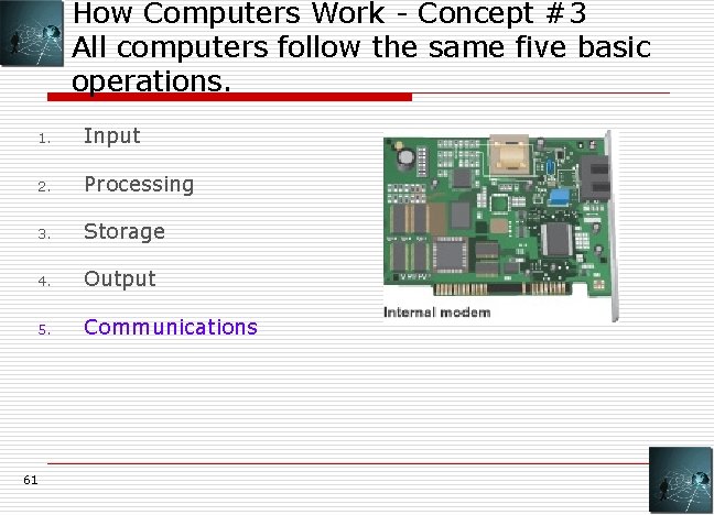 How Computers Work - Concept #3 All computers follow the same five basic operations.