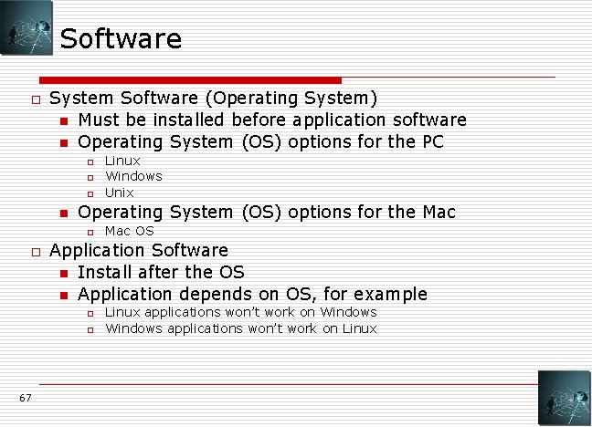 Software o System Software (Operating System) n Must be installed before application software n