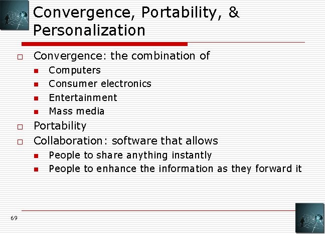 Convergence, Portability, & Personalization o Convergence: the combination of n n o o Portability