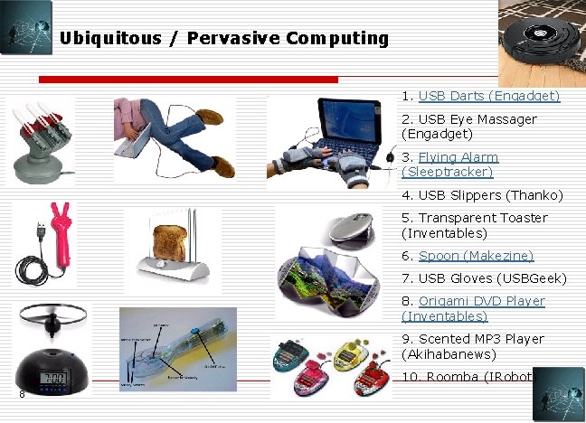 Ubiquitous / Pervasive Computing 1. USB Darts (Engadget) 2. USB Eye Massager (Engadget) 3.