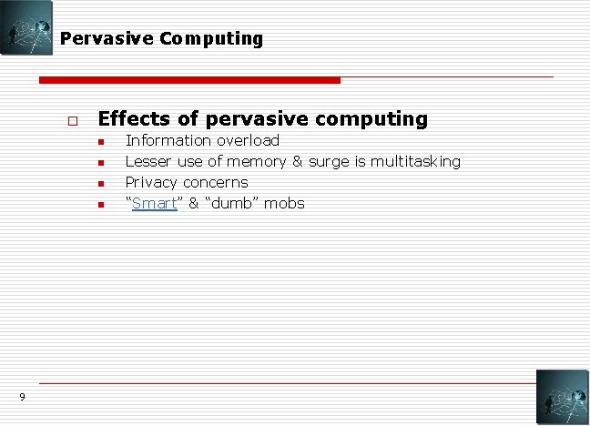 Pervasive Computing o Effects of pervasive computing n n 9 Information overload Lesser use