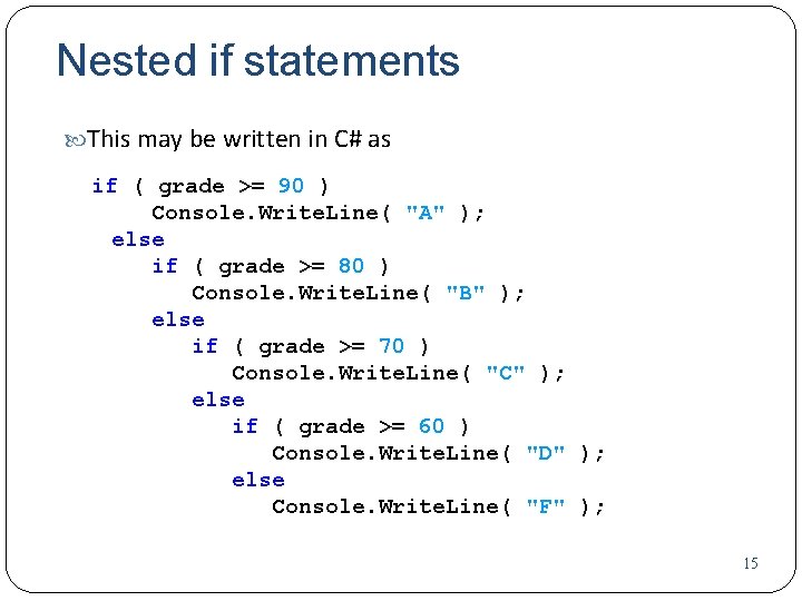 Nested if statements This may be written in C# as if ( grade >=