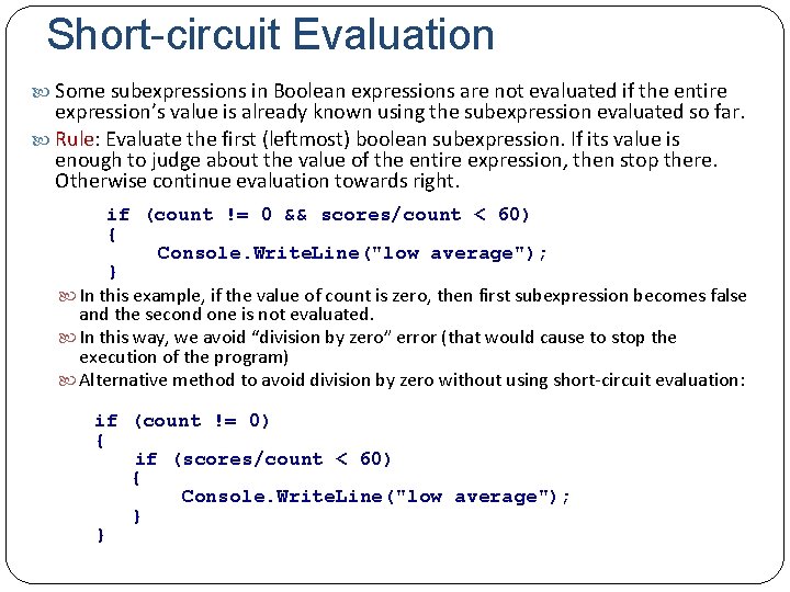 Short-circuit Evaluation Some subexpressions in Boolean expressions are not evaluated if the entire expression’s