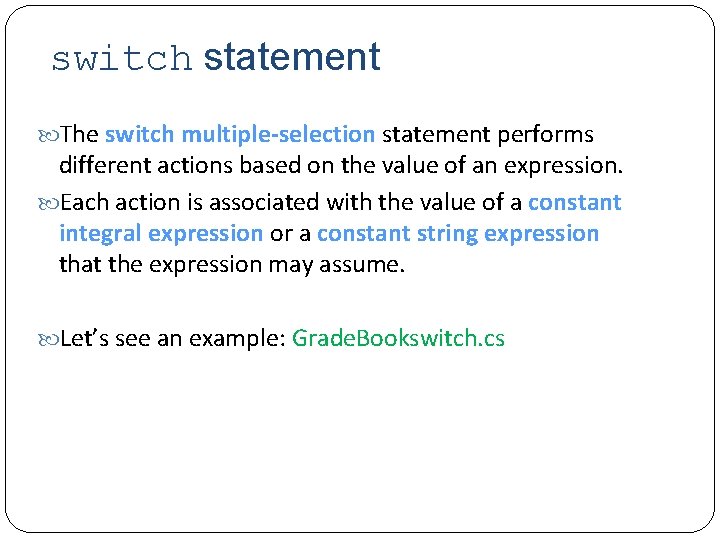 switch statement The switch multiple-selection statement performs different actions based on the value of