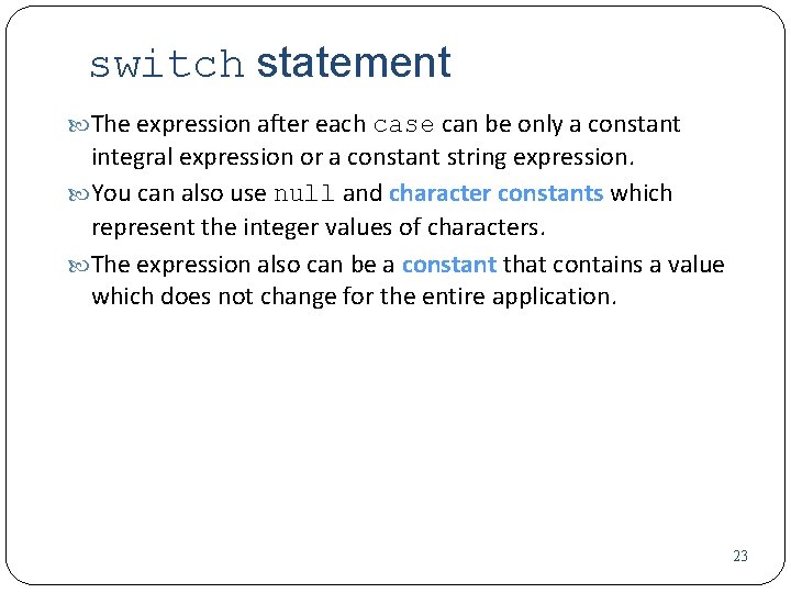 switch statement The expression after each case can be only a constant integral expression