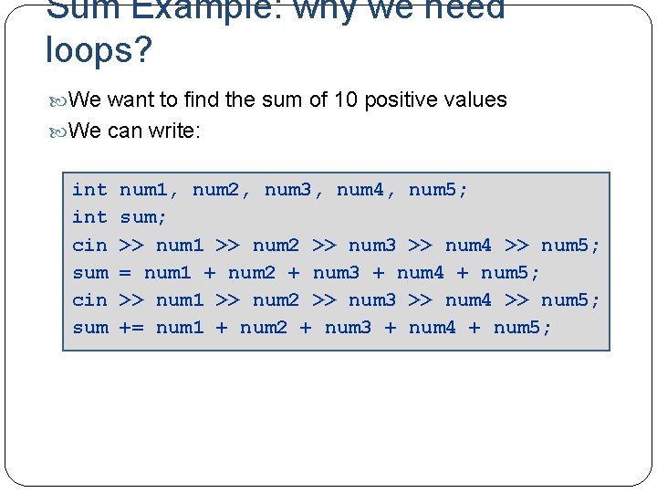 Sum Example: why we need loops? We want to find the sum of 10