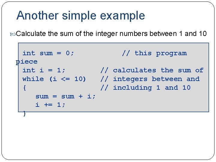 Another simple example Calculate the sum of the integer numbers between 1 and 10