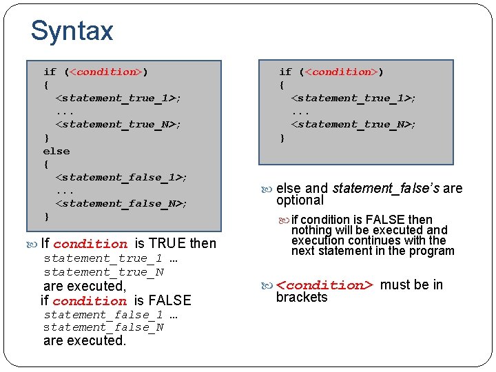 Syntax if (<condition>) { <statement_true_1>; . . . <statement_true_N>; } else { <statement_false_1>; .