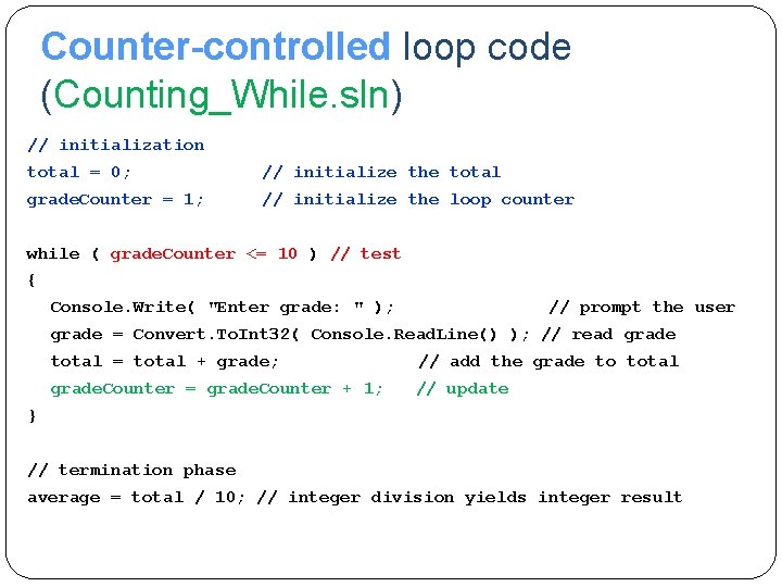 Counter-controlled loop code (Counting_While. sln) // initialization total = 0; // initialize the total