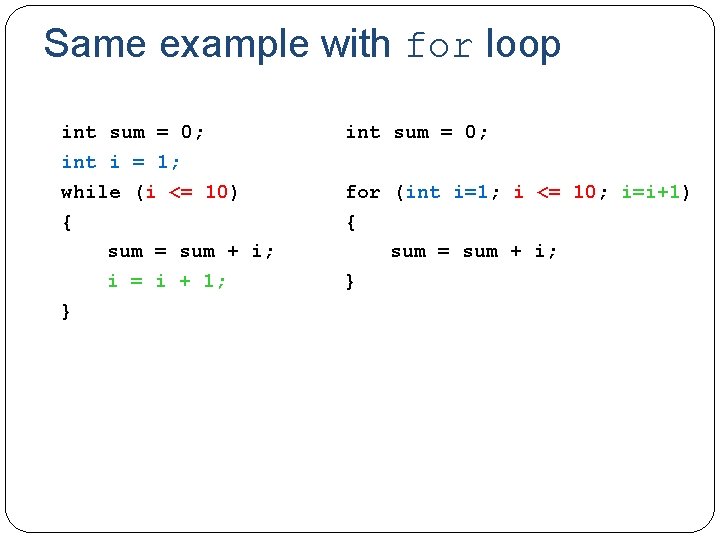 Same example with for loop int sum = 0; int i = 1; while