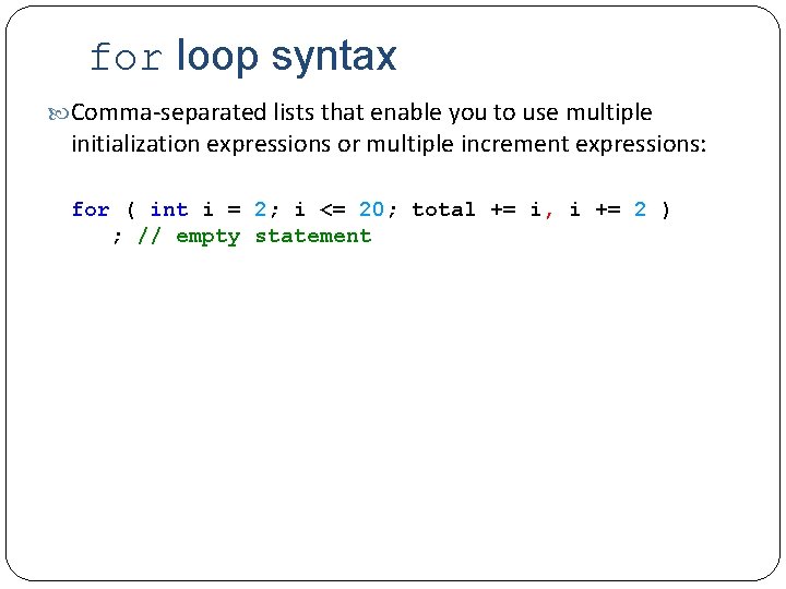 for loop syntax Comma-separated lists that enable you to use multiple initialization expressions or
