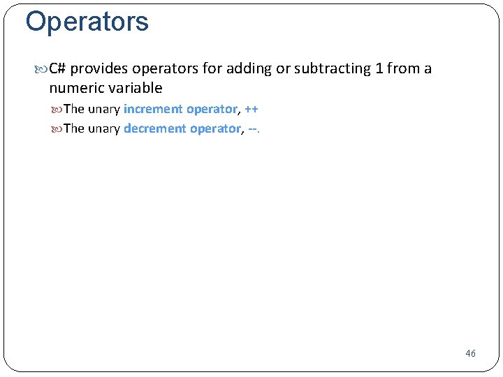 Operators C# provides operators for adding or subtracting 1 from a numeric variable The