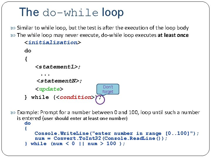 The do-while loop Similar to while loop, but the test is after the execution