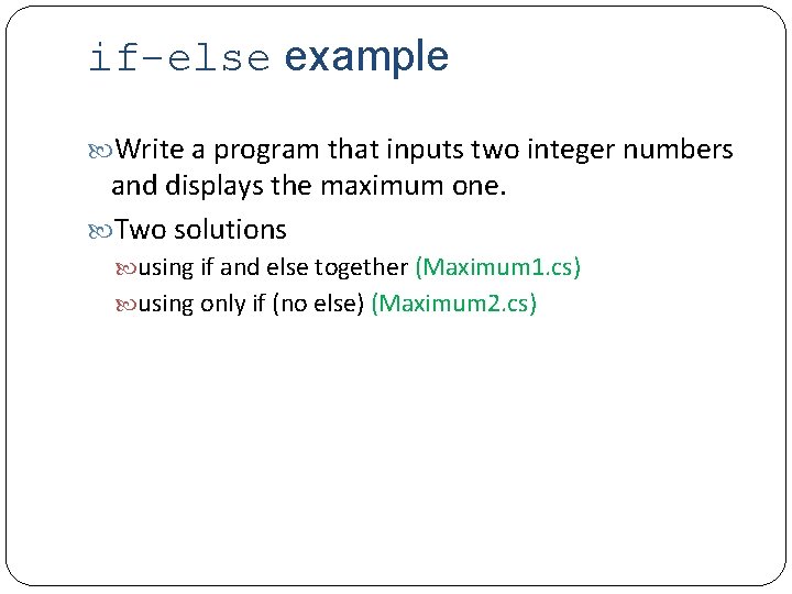 if-else example Write a program that inputs two integer numbers and displays the maximum